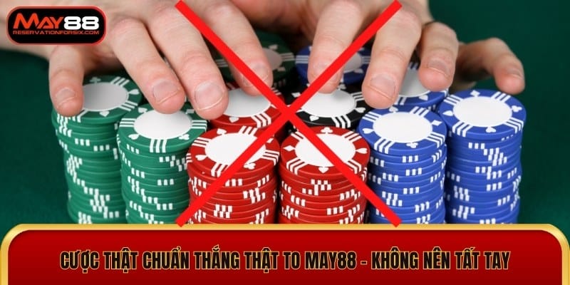 Cược thật chuẩn thắng thật to May88 - Không nên tất tay 